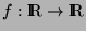 $f:\hbox{I\kern -0.25 em\hbox{R}}\rightarrow \hbox{I\kern -0.25 em\hbox{R}}$