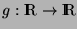 $g:\hbox{I\kern -0.25 em\hbox{R}}\rightarrow \hbox{I\kern -0.25 em\hbox{R}}$