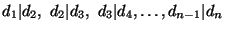 $d_1\vert d_2, d_2\vert d_3, d_3\vert d_4, \ldots ,d_{n-1}\vert d_n$