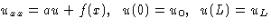 $u_{xx} = a u + f(x), \;\; u(0) = u_0, \;\;
u(L) = u_L$