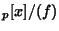$_{p}[x]/(f)$