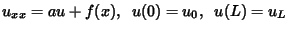 $u_{xx} = a u + f(x), \;\; u(0) = u_0, \;\;
u(L) = u_L$