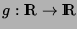 $g:\hbox{I\kern -0.25 em\hbox{R}}\rightarrow \hbox{I\kern -0.25 em\hbox{R}}$