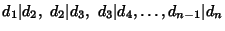 $d_1\vert d_2,\ d_2\vert d_3,\ d_3\vert d_4, \ldots ,d_{n-1}\vert d_n$