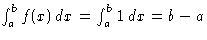 $\int_a^bf(x)\, dx=\int_a^b 1\, dx = b-a$