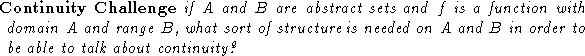 \begin{trivlist}
\item[{\bf Continuity Challenge}] {\it if $A$\space and $B$\spa...
 ...space and $B$\space in order to be able to talk about continuity?}\end{trivlist}