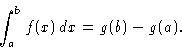 \begin{displaymath}
\int_a^b f(x)\, dx = g(b)-g(a).
\end{displaymath}